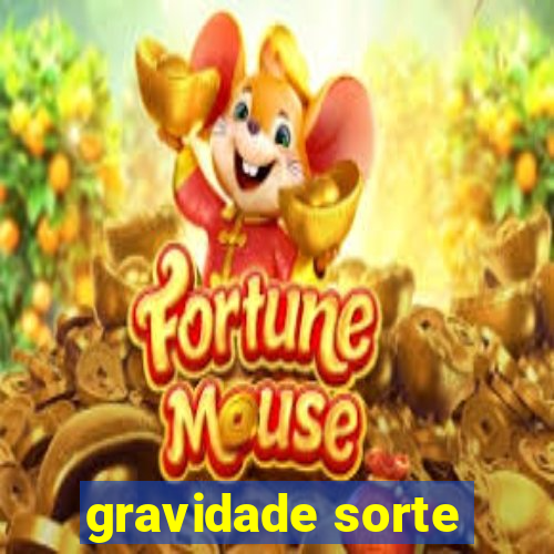 gravidade sorte